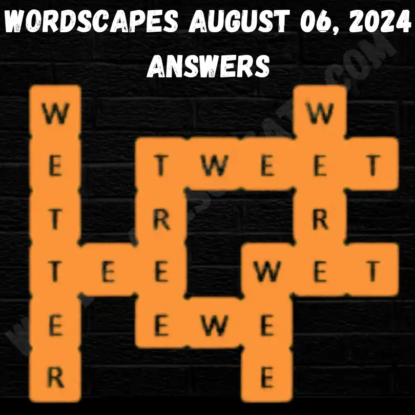 Wordscapes August 06 Answers